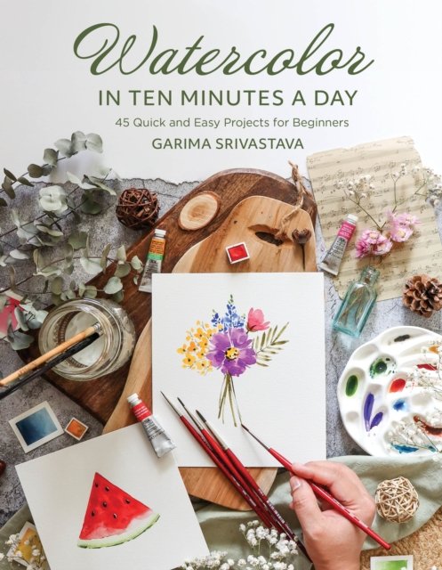 Cover for Garima Srivastava · Watercolor in 10 Minutes a Day: 45 Quick and Easy Projects for Beginners (Paperback Book) (2024)
