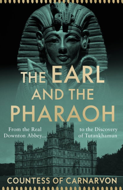 The Earl and the Pharaoh: From the Real Downton Abbey to the Discovery of Tutankhamun - The Countess of Carnarvon - Books - HarperCollins Publishers - 9780008531744 - October 27, 2022