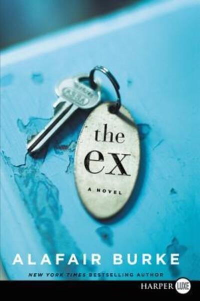 Cover for Alafair Burke · The ex a novel (Bok) [First HarperLuxe edition. edition] (2016)