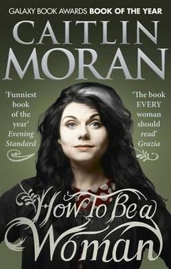 Cover for Caitlin Moran · How To Be a Woman (Paperback Book) [1. Painos] (2012)