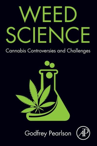 Cover for Pearlson, Godfrey (Professor of Psychiatry and Neuroscience, Yale University, New Haven, CT and Director, Olin Neuropsychiatry Research Center, Institute of Living, Hartford, CT, USA) · Weed Science: Cannabis Controversies and Challenges (Paperback Book) (2020)