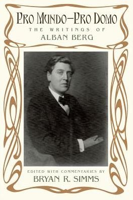 Pro Mundo - Pro Domo: The Writings of Alban Berg -  - Libros - Oxford University Press Inc - 9780190656744 - 25 de mayo de 2017