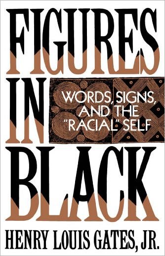 Cover for Gates, Henry Louis, Jr. (Chairman of the Department of Afro-American Studies, and W. E. B. DuBois Professor of the Humanities, Chairman of the Department of Afro-American Studies, and W. E. B. DuBois Professor of the Humanities, Harvard University) · Figures in Black: Words, Signs, and the `Racial' Self (Pocketbok) (1990)