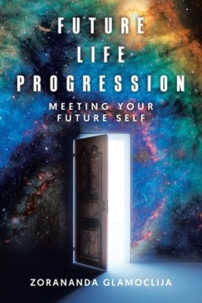 Cover for Zorananda Glamoclija · Future Life Progression: Meeting Your Future Self (Paperback Book) (2021)