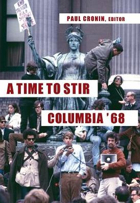 Cover for Paul Cronin · A Time to Stir: Columbia '68 - Columbiana (Hardcover Book) (2018)