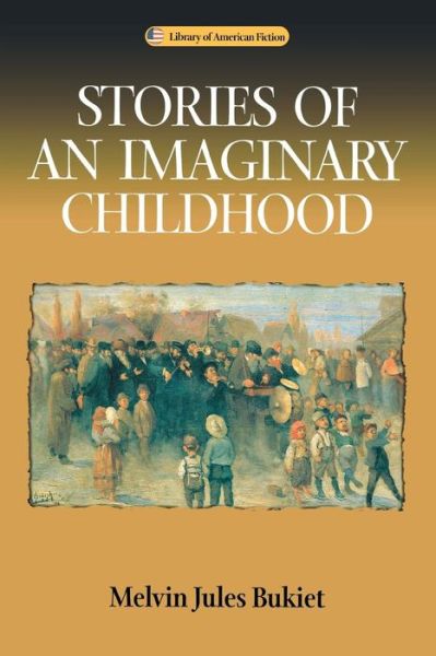 Stories of an Imaginary Childhood - Library of American Fiction - Melvin Jules Bukiet - Böcker - University of Wisconsin Press - 9780299180744 - 13 augusti 2002