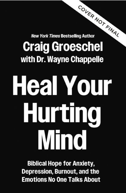 Cover for Craig Groeschel · Heal Your Hurting Mind: Biblical Hope for Anxiety, Depression, Burnout, and the Emotions No One Talks About (Hardcover Book) (2026)
