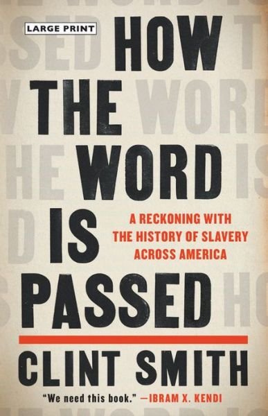 How the Word Is Passed : A Reckoning with the History of Slavery Across America - Clint Smith - Books - Little, Brown and Company - 9780316278744 - June 1, 2021