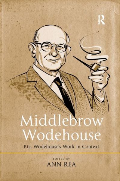 Cover for Rea, Ann (University of Pittsburgh at Johnstown, USA) · Middlebrow Wodehouse: P.G. Wodehouse's Work in Context (Paperback Book) (2019)