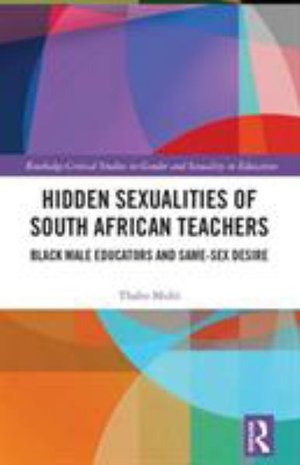Cover for Thabo Msibi · Hidden Sexualities of South African Teachers: Black Male Educators and Same-sex Desire - Routledge Critical Studies in Gender and Sexuality in Education (Taschenbuch) (2019)