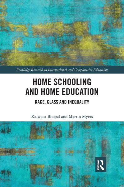 Cover for Bhopal, Kalwant (University of Birmingham, UK) · Home Schooling and Home Education: Race, Class and Inequality - Routledge Research in International and Comparative Education (Taschenbuch) (2020)