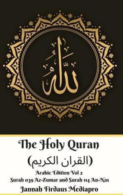 Cover for Jannah Firdaus Mediapro · The Holy Quran (&amp;#1575; &amp;#1604; &amp;#1602; &amp;#1585; &amp;#1575; &amp;#1606; &amp;#1575; &amp;#1604; &amp;#1603; &amp;#1585; &amp;#1610; &amp;#1605; ) Arabic Edition Vol 2 Surah 039 Az-Zumar and Surah 114 An-Nas Hardcover Version (Gebundenes Buch) (2024)