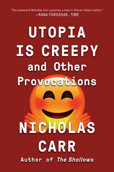 Cover for Nicholas Carr · Utopia Is Creepy: And Other Provocations (Taschenbuch) (2017)