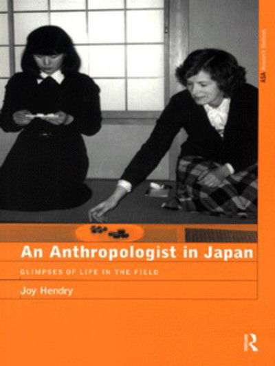 Cover for Joy Hendry · An Anthropologist in Japan: Glimpses of Life in the Field - The ASA Research Methods (Paperback Book) (1999)