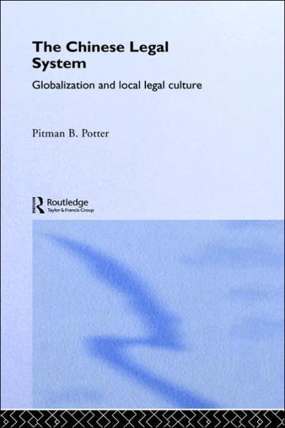 Cover for Pitman B. Potter · The Chinese Legal System: Globalization and Local Legal Culture - Routledge Studies on China in Transition (Hardcover Book) (2001)