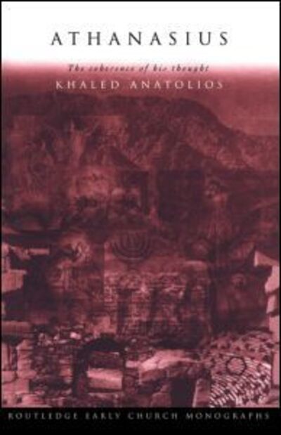 Cover for Khaled Anatolios · Athanasius: The Coherence of his Thought - Routledge Early Church Monographs (Paperback Book) (2004)