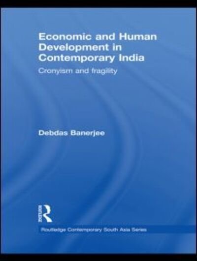 Cover for Debdas Banerjee · Economic and Human Development in Contemporary India: Cronyism and Fragility - Routledge Contemporary South Asia Series (Gebundenes Buch) (2009)