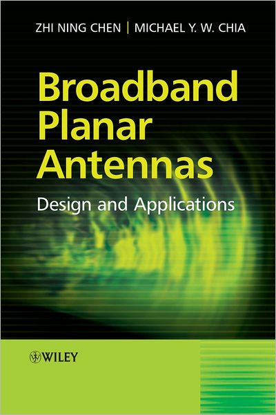 Cover for Chen, Zhi Ning (Institute for Infocomm Research, Singapore) · Broadband Planar Antennas: Design and Applications (Hardcover Book) (2006)