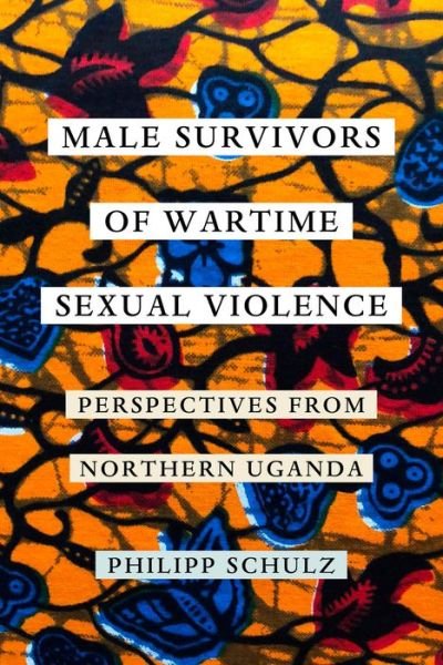 Cover for Philipp Schulz · Male Survivors of Wartime Sexual Violence: Perspectives from Northern Uganda (Paperback Book) (2020)