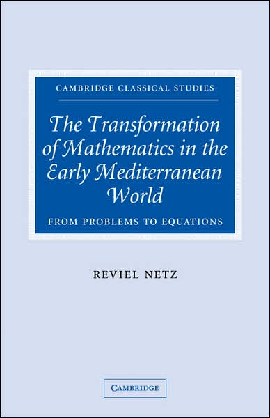 Cover for Netz, Reviel (Stanford University, California) · The Transformation of Mathematics in the Early Mediterranean World: From Problems to Equations - Cambridge Classical Studies (Paperback Bog) (2007)