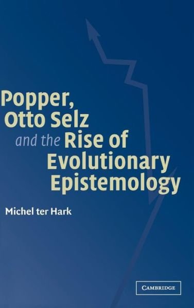 Cover for Ter Hark, Michel (Rijksuniversiteit Groningen, the Netherlands) · Popper, Otto Selz and the Rise Of Evolutionary Epistemology (Innbunden bok) (2003)