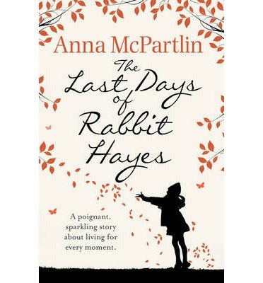 Cover for Anna McPartlin · The Last Days of Rabbit Hayes: The unforgettable Richard and Judy Book Club pick (Paperback Book) (2015)