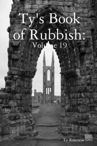 Ty's Book of Rubbish: Volume 19 - Ty Rosenow - Kirjat - lulu.com - 9780557062744 - torstai 30. huhtikuuta 2009