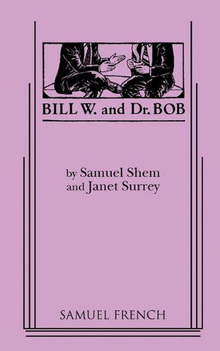 Bill W. and Dr. Bob - Shem, Samuel, M.D. - Books - Samuel French Inc - 9780573691744 - January 20, 2010