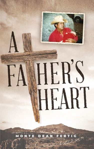 Cover for Monte Dean Fertig · A Father's Heart (Hardcover Book) (2022)