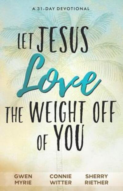 Cover for Connie Witter · Let Jesus Love the Weight off of You : A 31-Day Devotional (Paperback Book) (2019)