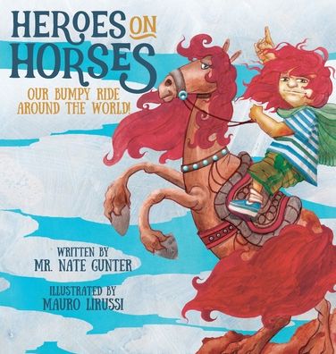 Cover for Mr. Nate Gunter · Heroes on Horses : Our bumpy ride around the world! (Hardcover Book) (2020)