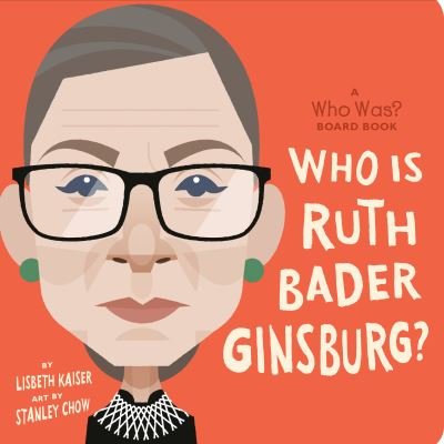 Cover for Lisbeth Kaiser · Who Was Ruth Bader Ginsburg?: A Who Was? Board Book - Who Was? Board Books (Board book) (2020)