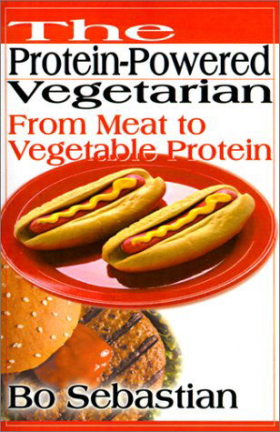 Cover for Bo Sebastian · The Protein-powered Vegetarian: from Meat to Vegetable Protein (Paperback Book) (2000)