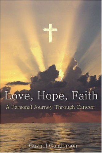 Cover for Gaynel Gunderson · Love, Hope, Faith: a Personal Journey Through Cancer (Paperback Book) (2005)