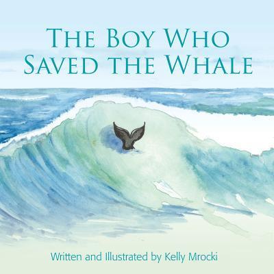 Cover for Kelly Mrocki · The Boy Who Saved the Whales (Paperback Book) (2017)