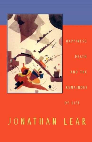 Happiness, Death, and the Remainder of Life - The Tanner Lectures on Human Values - Jonathan Lear - Boeken - Harvard University Press - 9780674006744 - 15 februari 2002