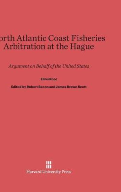 Cover for Elihu Root · North Atlantic Coast Fisheries Arbitration at the Hague (Hardcover Book) (1917)