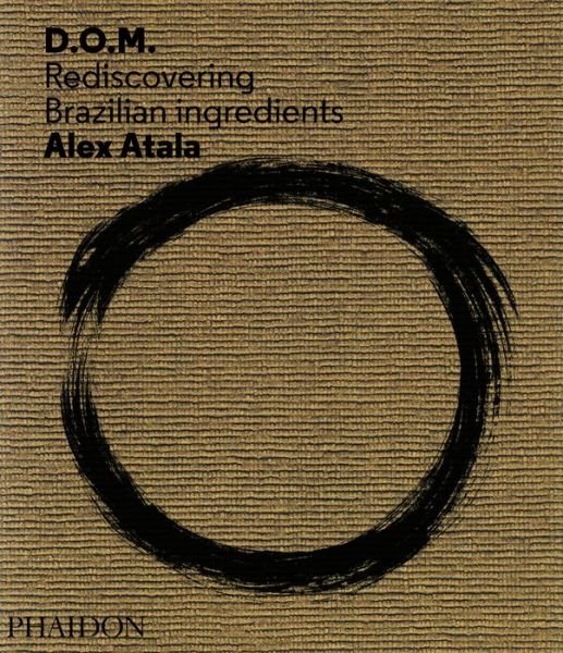 Cover for Alex Atala · D.O.M.: Rediscovering Brazilian Ingredients (Hardcover Book) (2013)