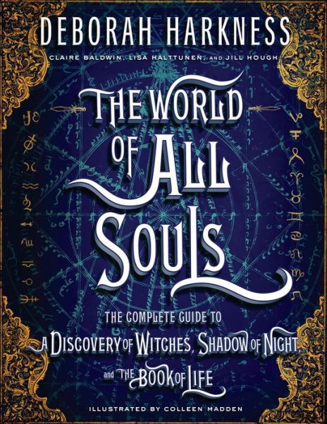 Cover for Deborah Harkness · The World of All Souls: The Complete Guide to A Discovery of Witches, Shadow of Night, and The Book of Life - All Souls Series (Hardcover bog) (2018)