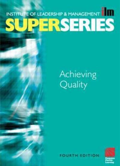 Achieving Quality Super Series, Fourth Edition (ILM Super Series) - Institute of Leadership & Management (ILM) - Książki - Pergamon Flexible Learning - 9780750658744 - 7 sierpnia 2003