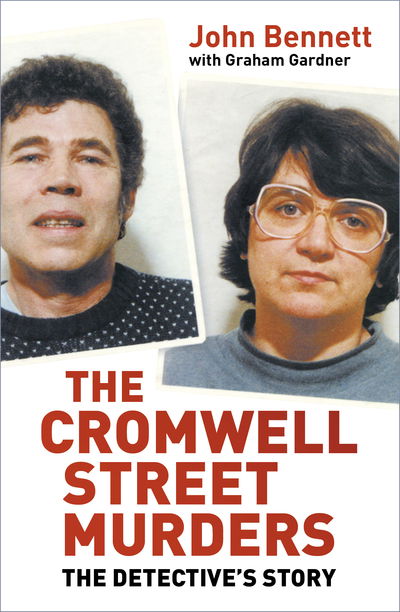 The Cromwell Street Murders: The Detective's Story - John Bennett - Books - The History Press Ltd - 9780750942744 - June 22, 2006