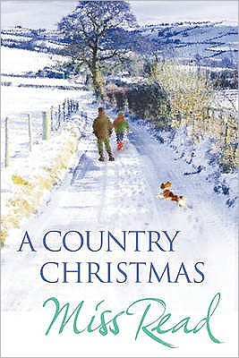 Cover for Miss Read · A Country Christmas: Village Christmas, Jingle Bells, Christmas At Caxley 1913, The Fairacre Ghost - Christmas Fiction (Paperback Book) (2008)