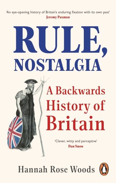 Cover for Hannah Rose Woods · Rule, Nostalgia: A Backwards History of Britain (Paperback Bog) (2023)
