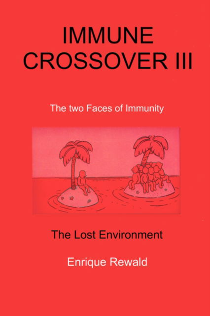 Cover for Enrique Rewald · Immune Crossover III: The Two Faces of Immunity - the Lost Environment (Paperback Book) (2007)