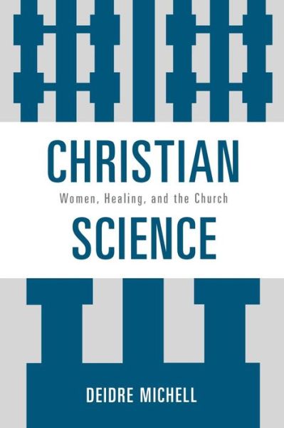 Cover for Deidre Michell · Christian Science: Women, Healing, and the Church (Paperback Book) (2009)