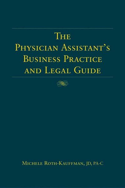 Cover for Michele Roth-Kauffman · The Physician Assistant's Business Practice and Legal Guide (Innbunden bok) (2005)