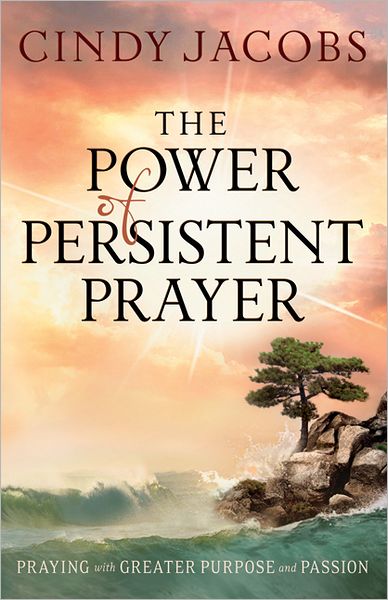 Cover for Cindy Jacobs · The Power of Persistent Prayer – Praying With Greater Purpose and Passion (Paperback Book) (2010)