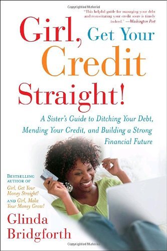 Cover for Glinda Bridgforth · Girl, Get Your Credit Straight!: A Sister's Guide to Ditching Your Debt, Mending Your Credit, and Building a Strong Financial Future (Pocketbok) [Reprint edition] (2007)
