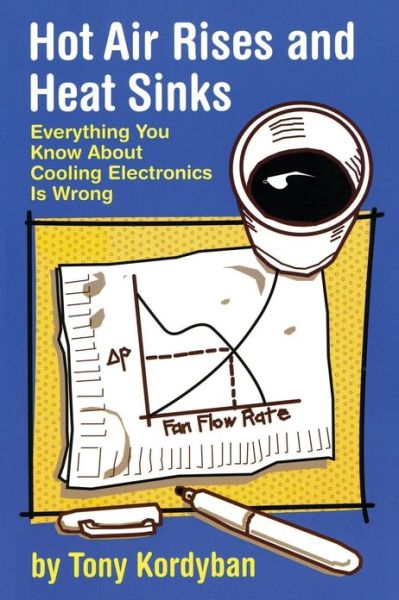 Hot Air Rises and Heat Sinks: Everything You Know about Cooling Electronics is Wrong - Tony Kordyban - Books - American Society of Mechanical Engineers - 9780791800744 - July 30, 1998