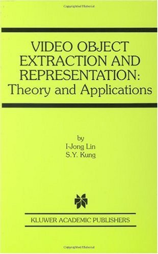 I-Jong Lin · Video Object Extraction and Representation: Theory and Applications - The Springer International Series in Engineering and Computer Science (Hardcover Book) [2002 edition] (2000)